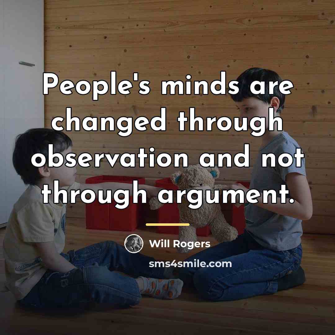 “People's minds are changed through observation and not through argument.…” quote by Will Rogers