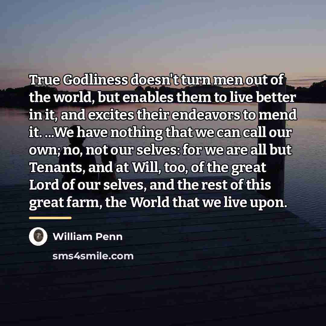 “True Godliness doesn't turn men out of the world, but…” quote by William Penn