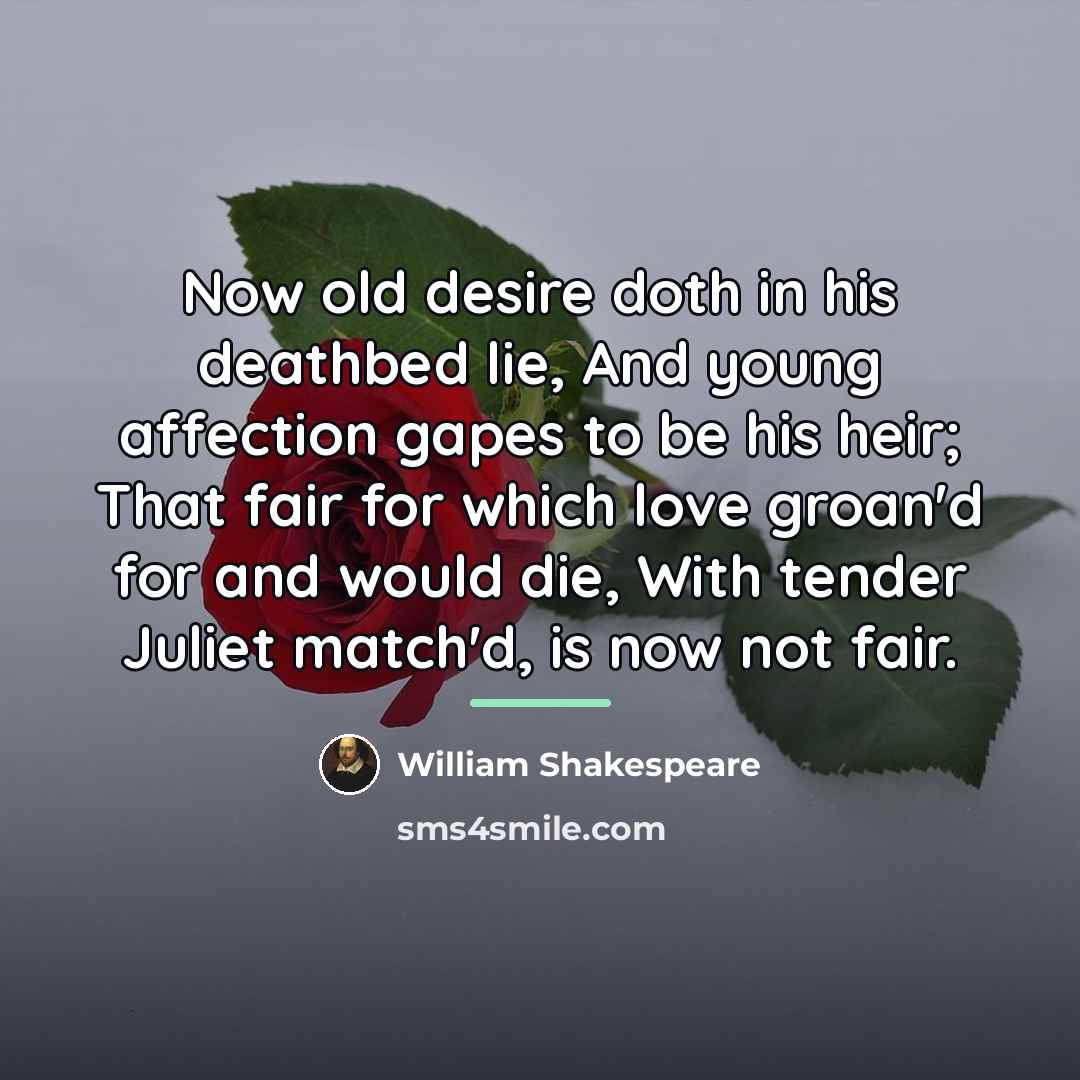 “Now old desire doth in his deathbed lie, And young…” quote by William Shakespeare