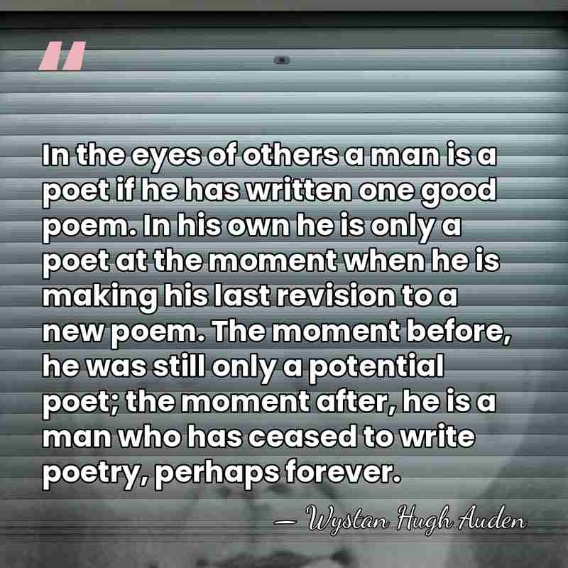 In the eyes of others a man is a poet if he&hellip; - Wystan Hugh Auden