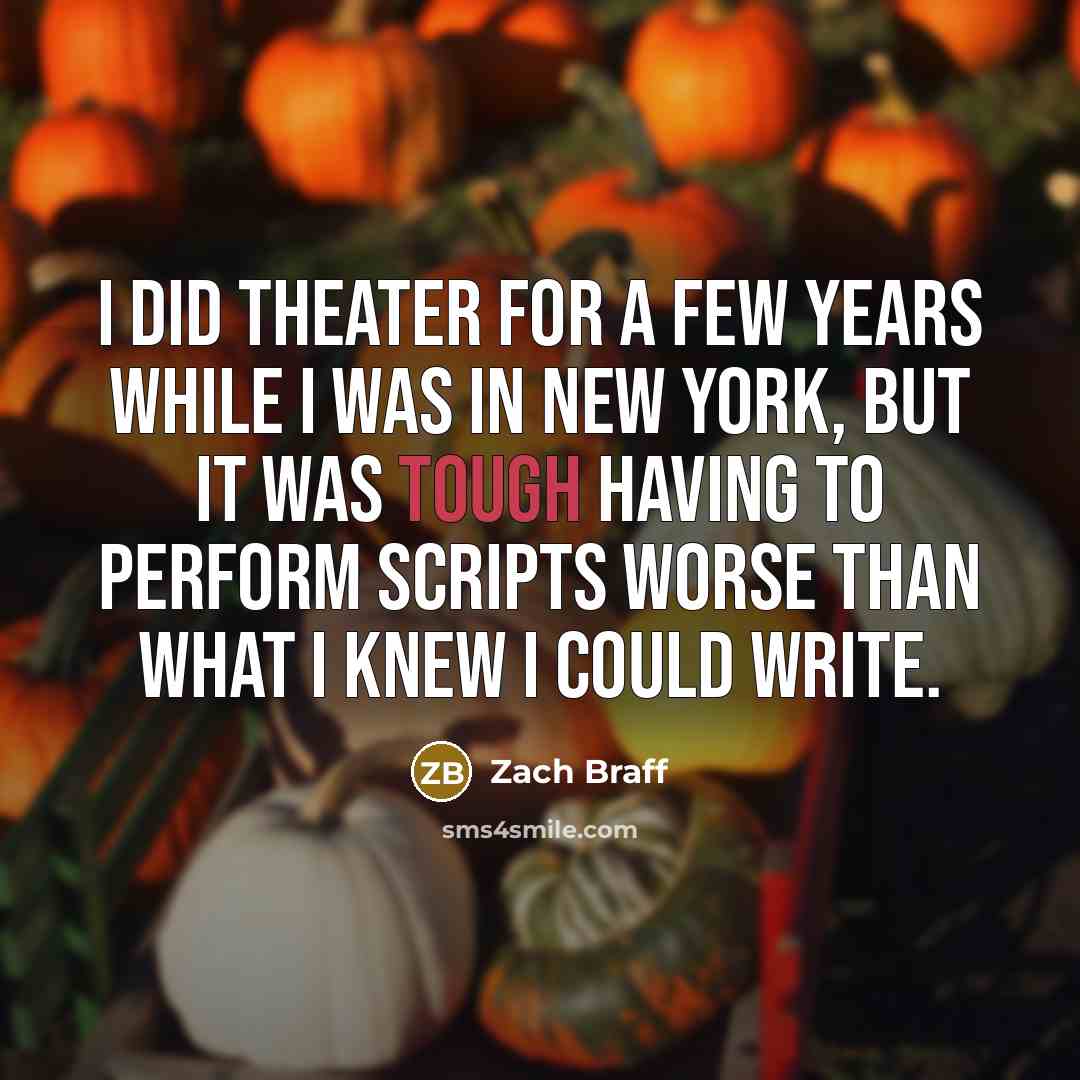 “I did theater for a few years while I was…” quote by Zach Braff