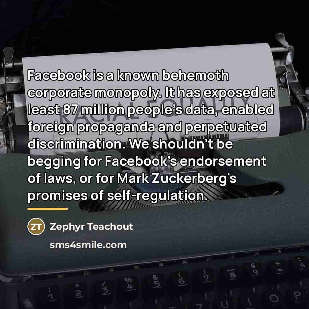 “Facebook is a known behemoth corporate monopoly. It has exposed…” quote by Zephyr Teachout