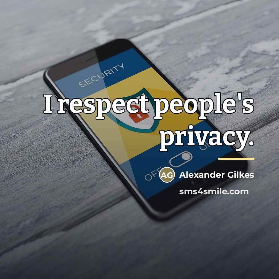 “I respect people's privacy.…” quote by Alexander Gilkes