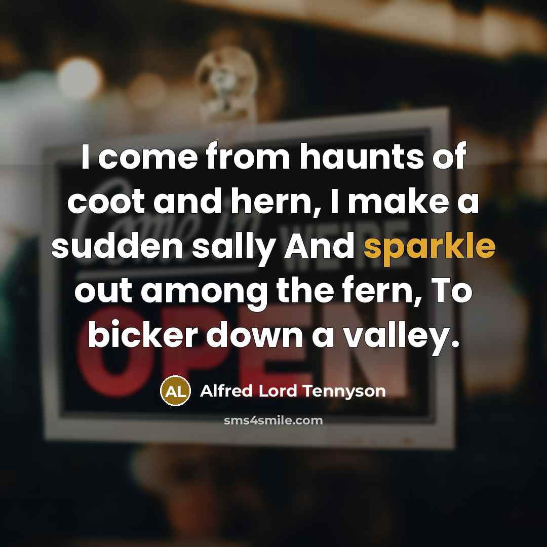“I come from haunts of coot and hern, I make…” quote by Alfred Lord Tennyson