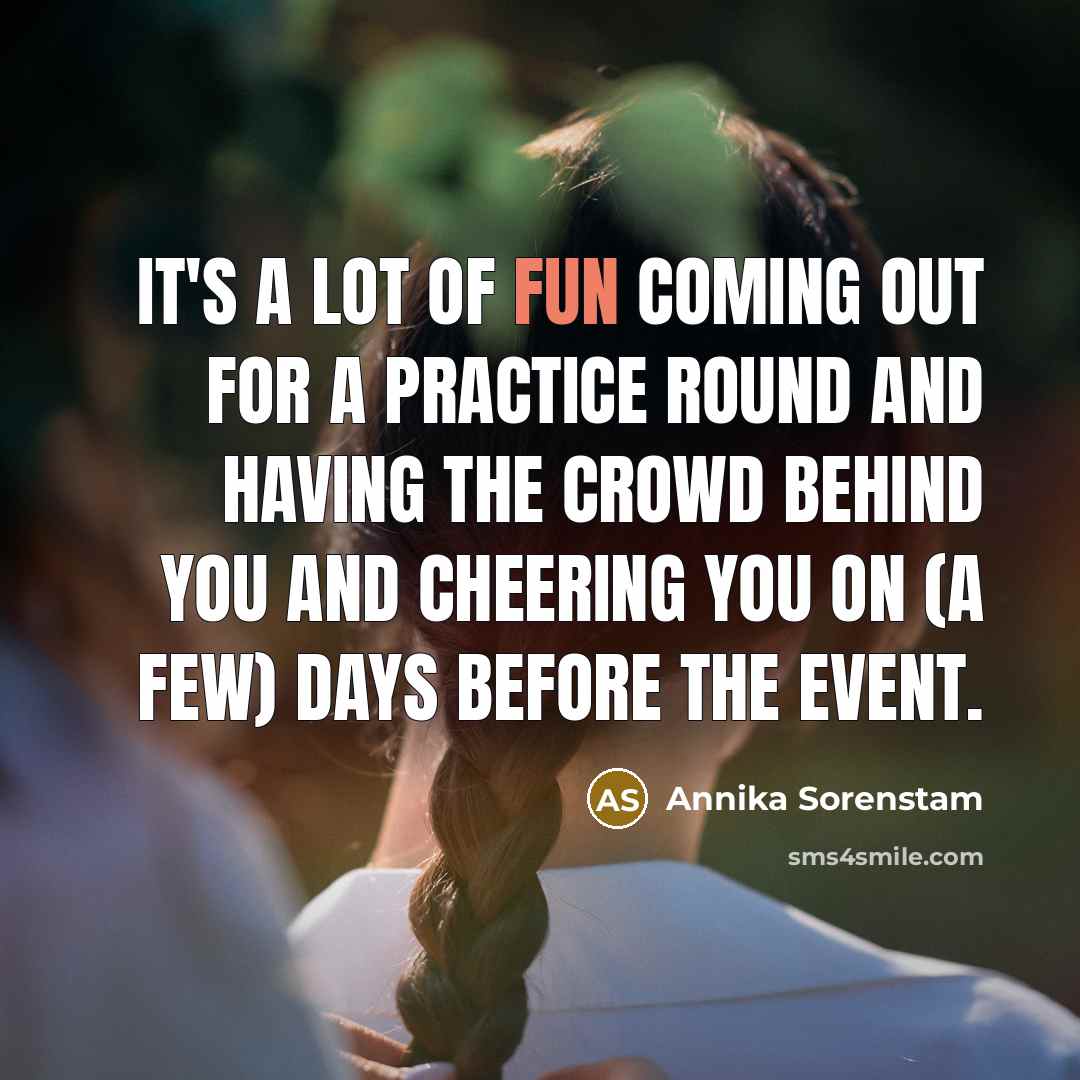 “It's a lot of fun coming out for a practice…” quote by Annika Sorenstam