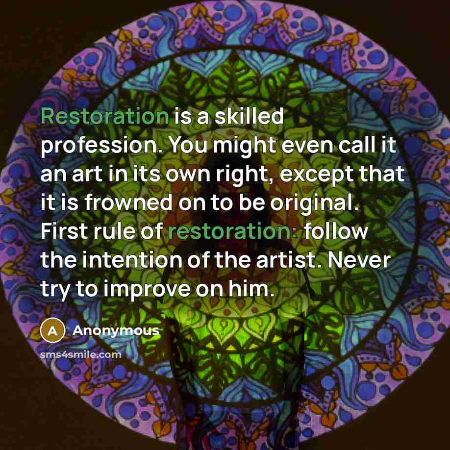 “Restoration is a skilled profession. You might even call it…” quote by Anonymous
