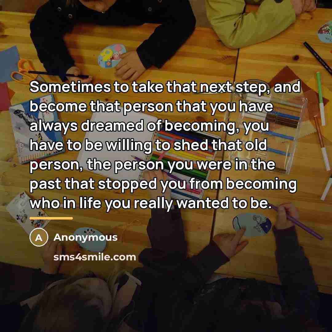 “Sometimes to take that next step, and become that person…” quote by Anonymous