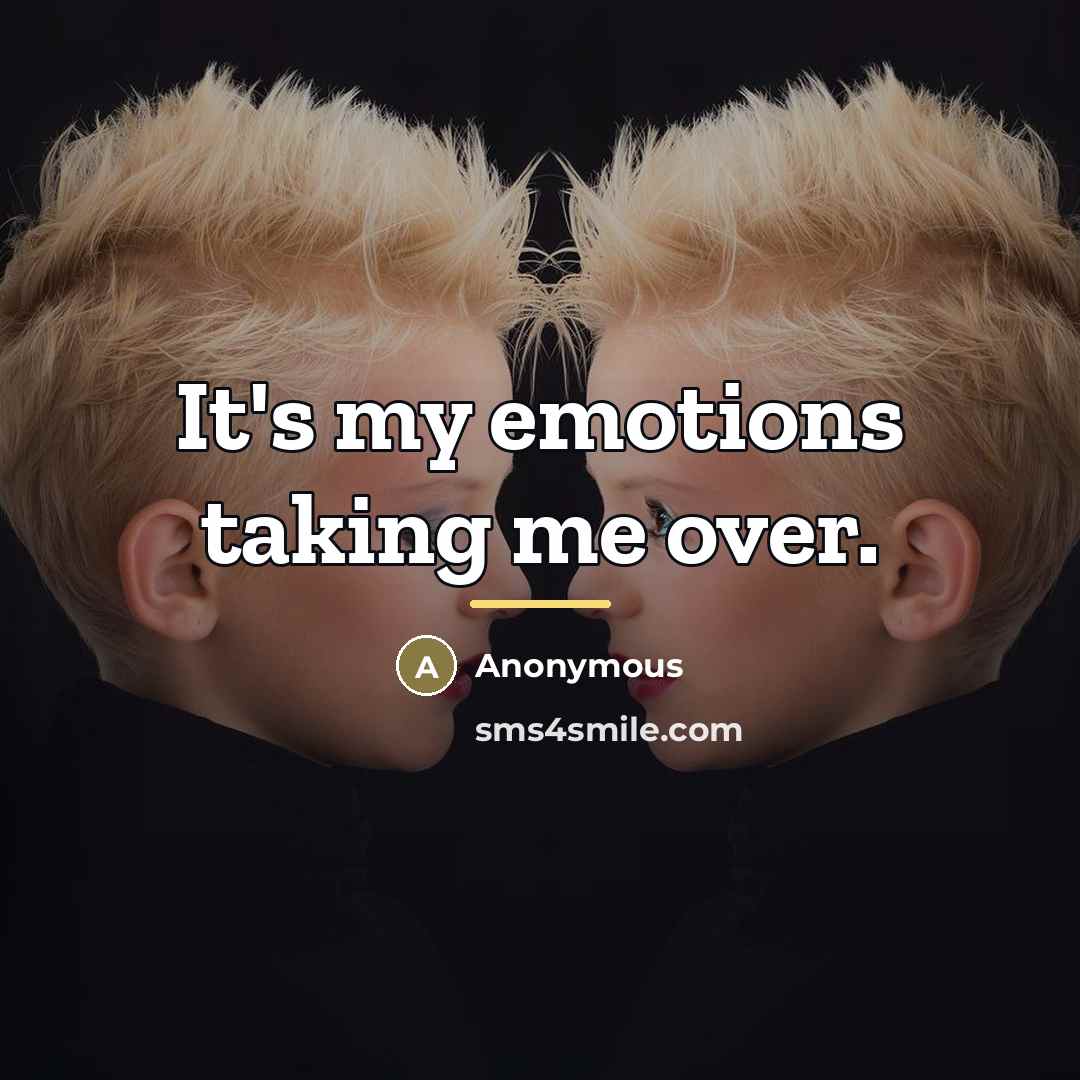 “It's my emotions taking me over.…” quote by Anonymous