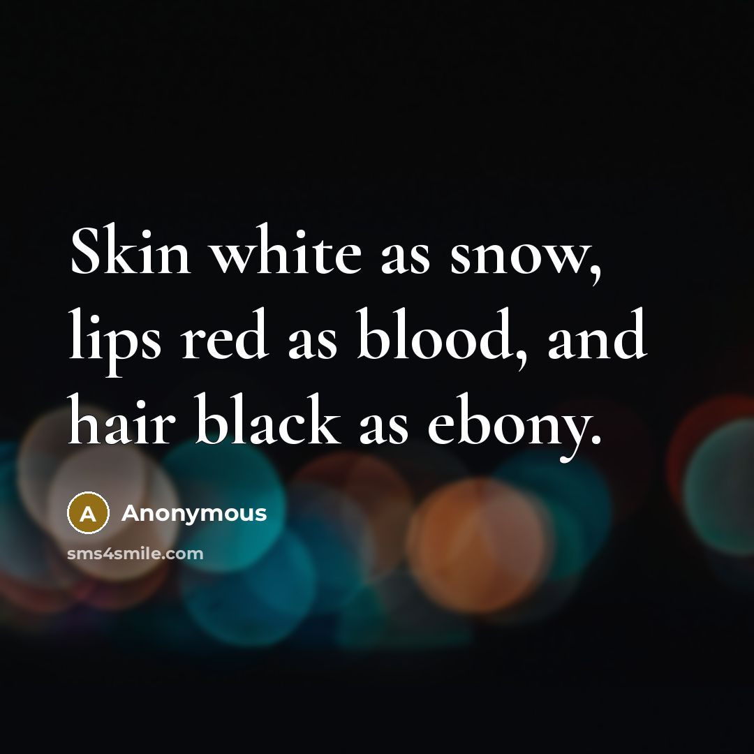 “Skin white as snow, lips red as blood, and hair…” quote by Anonymous