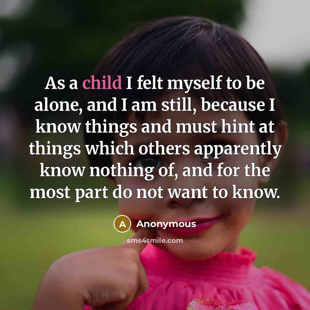 “As a child I felt myself to be alone, and…” quote by Anonymous