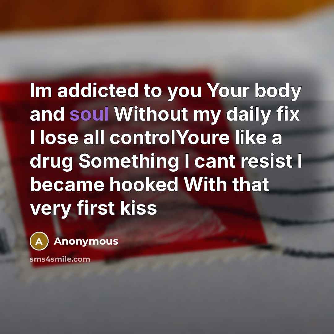 “Im addicted to you Your body and soul Without my…” quote by Anonymous