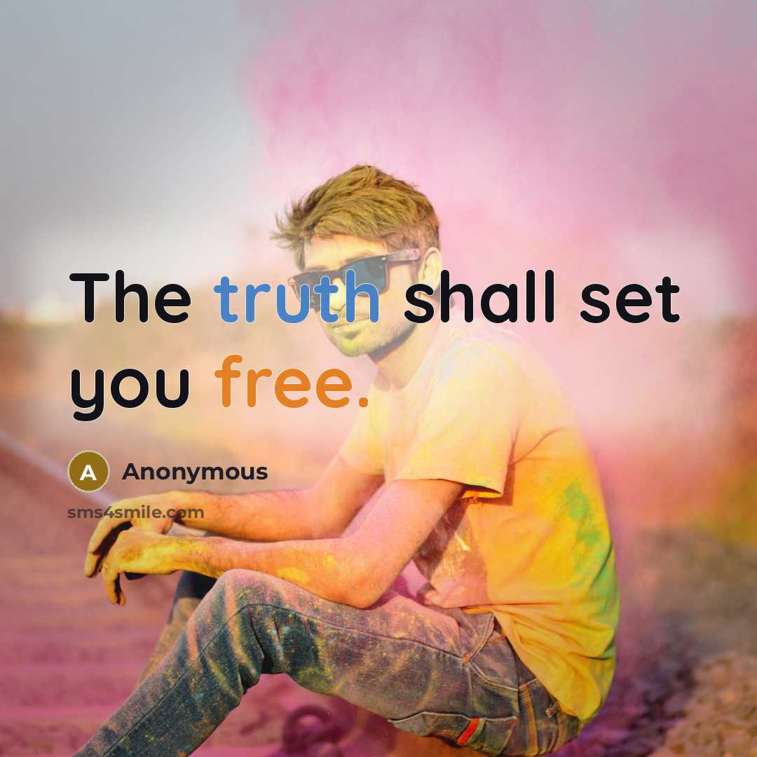 “The truth shall set you free.…” quote by Anonymous