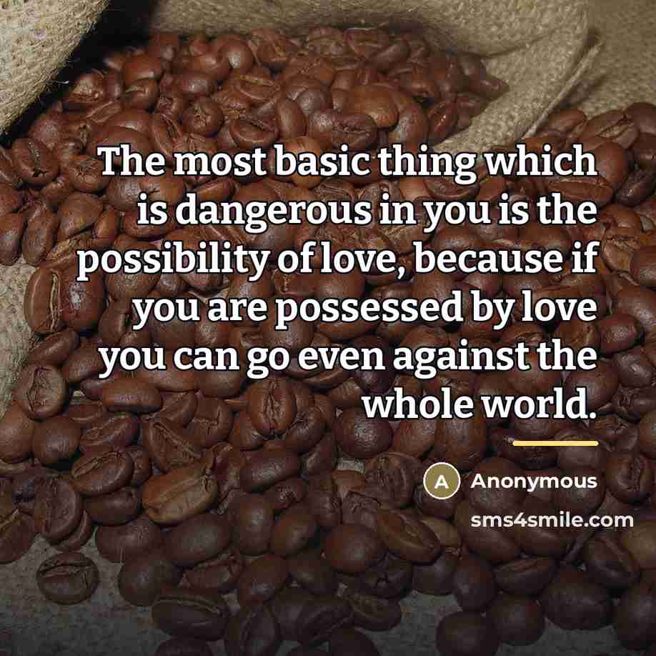 “The most basic thing which is dangerous in you is…” quote by Anonymous