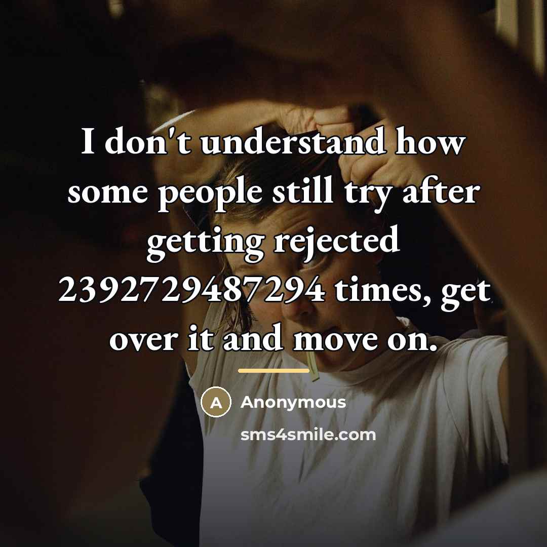 “I don't understand how some people still try after getting…” quote by Anonymous