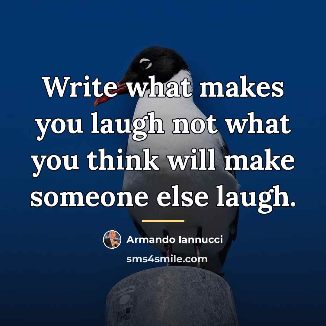 “Write what makes you laugh not what you think will…” quote by Armando Iannucci
