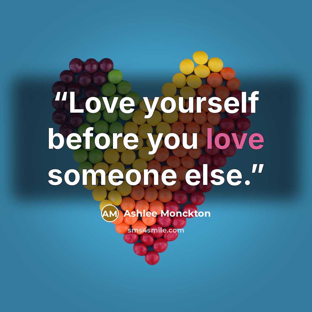 “Love yourself before you love someone else.” quote by Ashlee Monckton