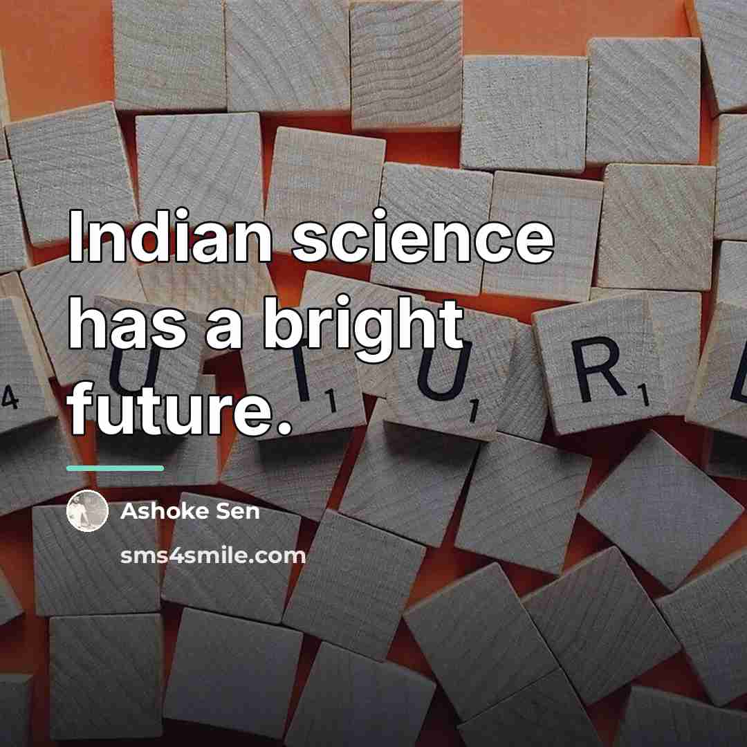 “Indian science has a bright future.…” quote by Ashoke Sen