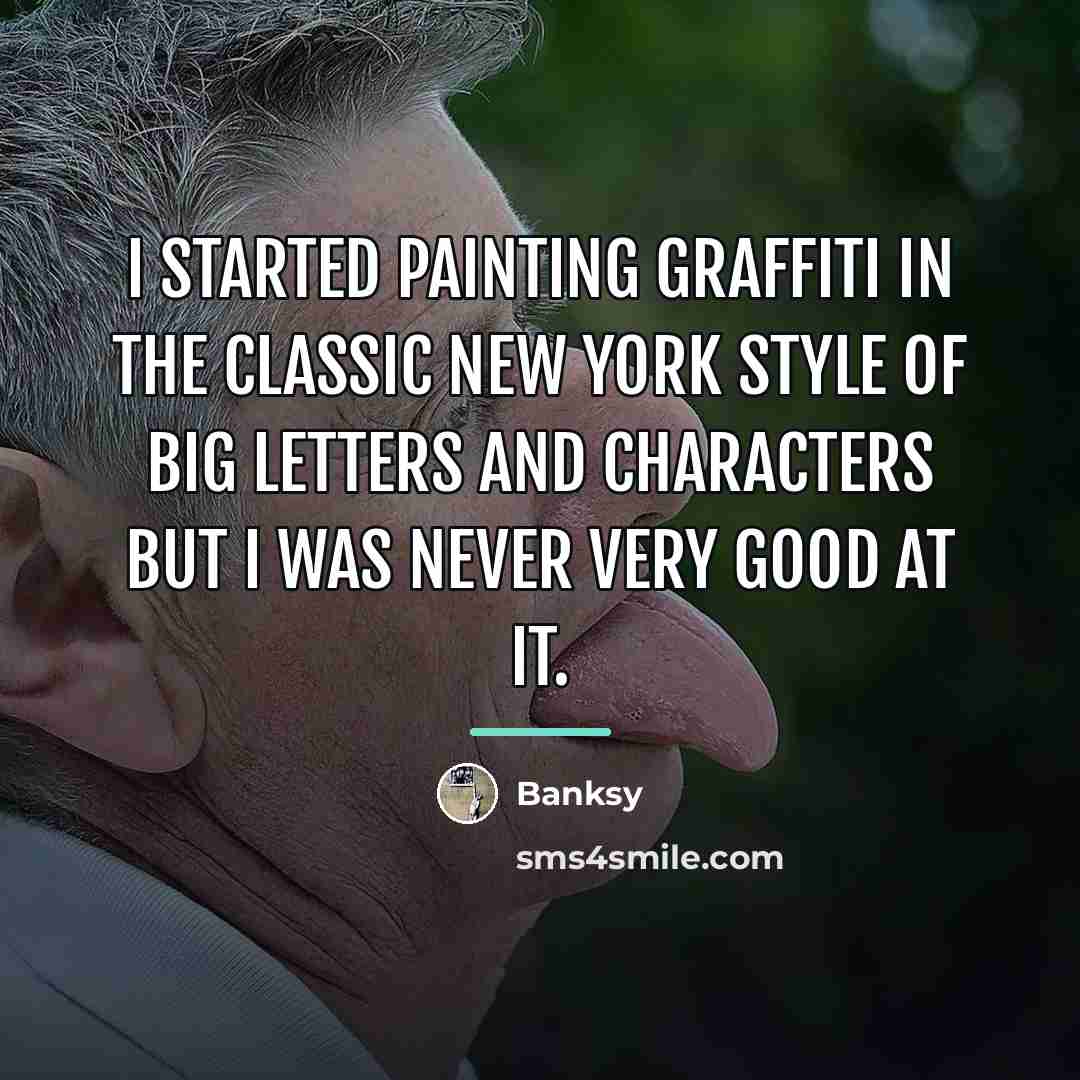 “I started painting graffiti in the classic New York style…” quote by Banksy