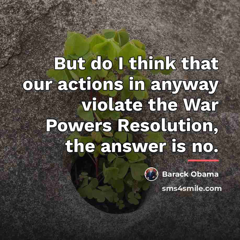 “But do I think that our actions in anyway violate…” quote by Barack Obama