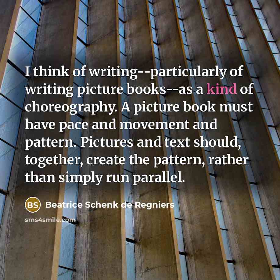 “I think of writing--particularly of writing picture books--as a kind…” quote by Beatrice Schenk de Regniers