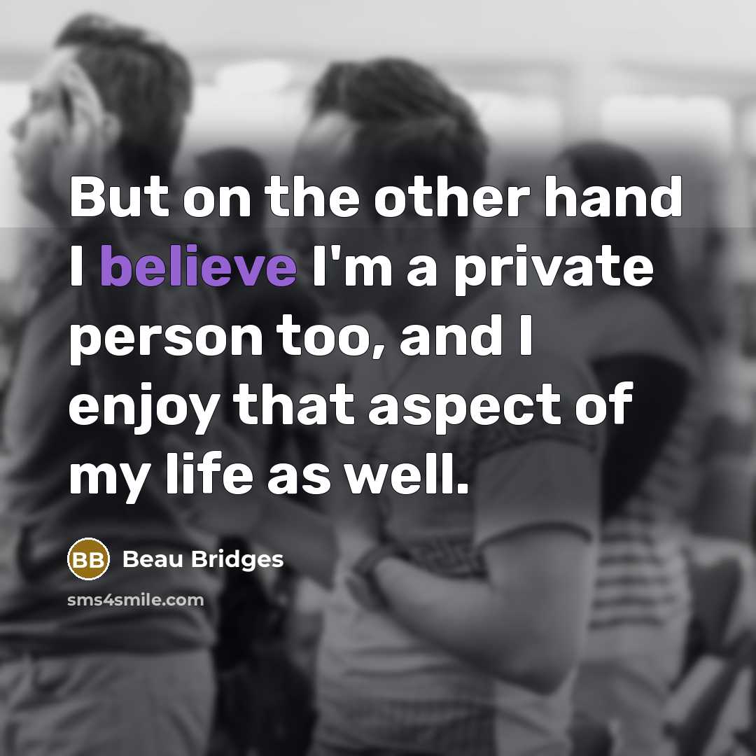 “But on the other hand I believe I'm a private…” quote by Beau Bridges