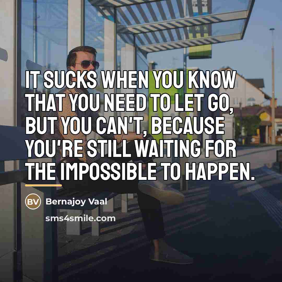 “It sucks when you know that you need to let…” quote by Bernajoy Vaal