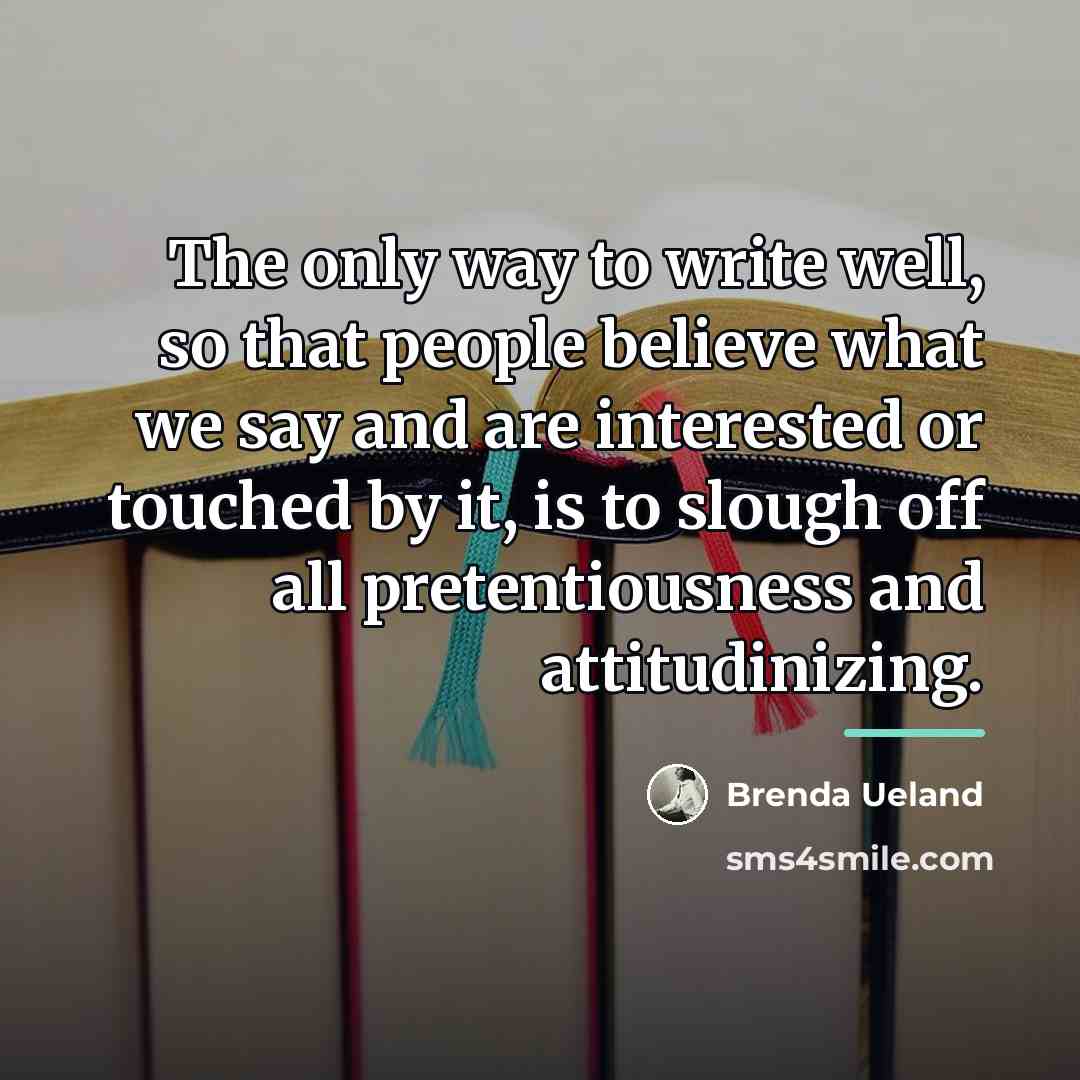“The only way to write well, so that people believe…” quote by Brenda Ueland