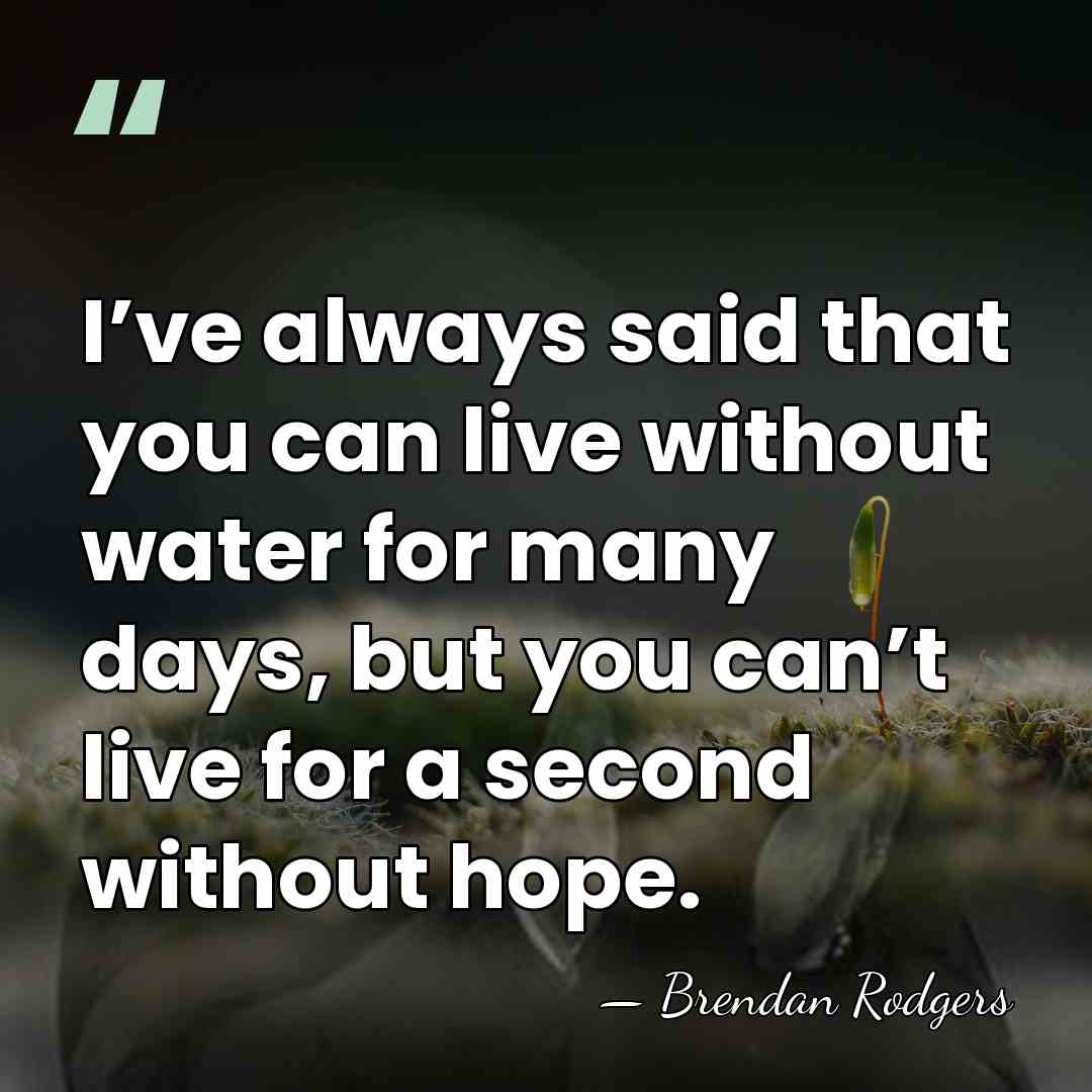 I’ve always said that you can live without water for many days,&hellip; - Brendan Rodgers