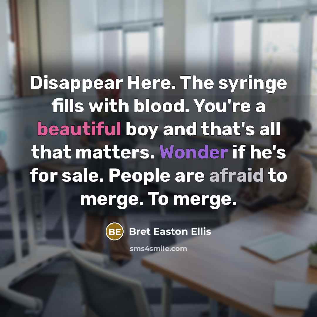 “Disappear Here. The syringe fills with blood. You're a beautiful…” quote by Bret Easton Ellis