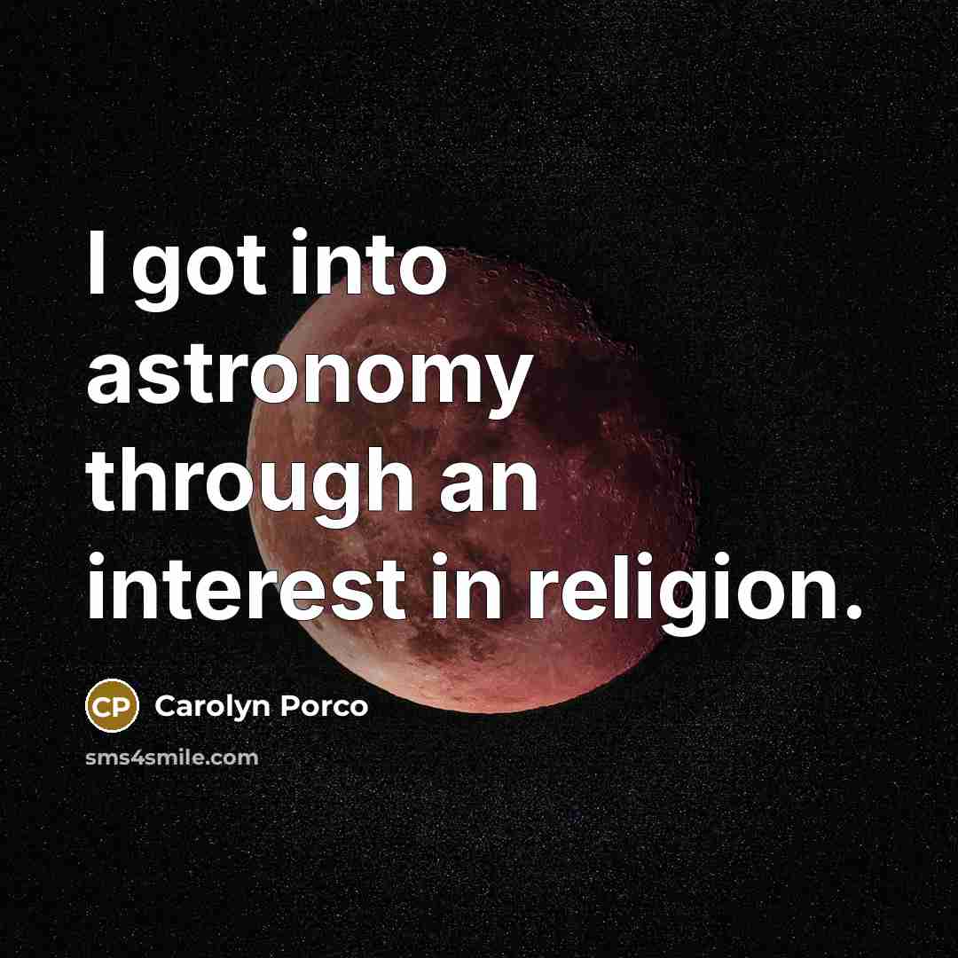 “I got into astronomy through an interest in religion.…” quote by Carolyn Porco