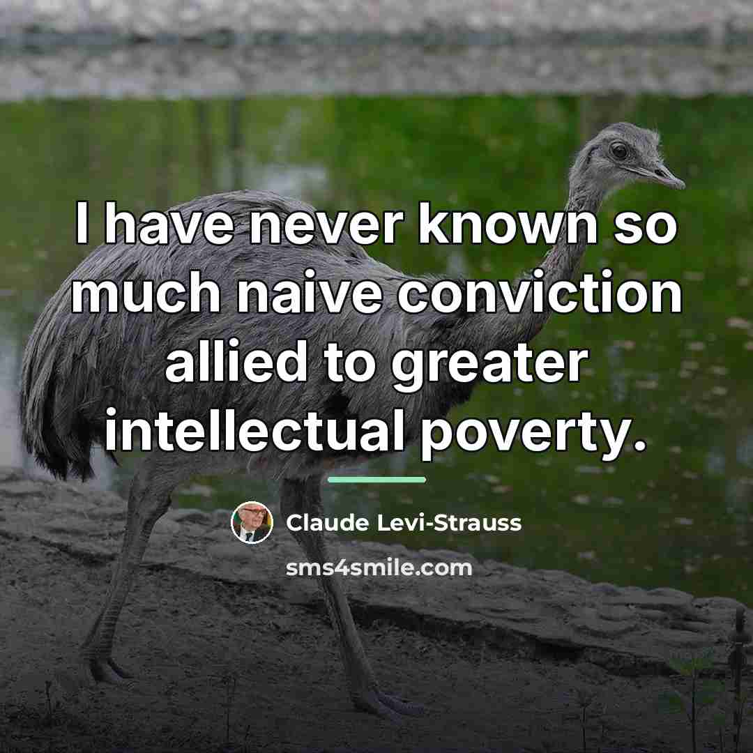 “I have never known so much naive conviction allied to…” quote by Claude Levi-Strauss