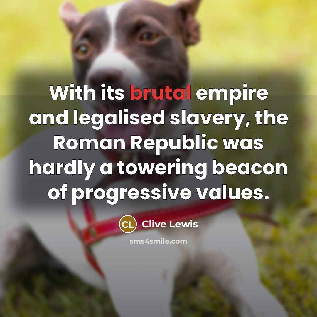 “With its brutal empire and legalised slavery, the Roman Republic…” quote by Clive Lewis
