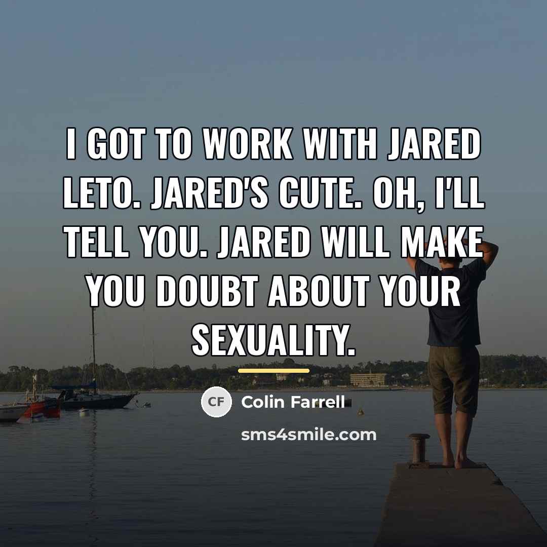 “I got to work with Jared Leto. Jared's cute. Oh,…” quote by Colin Farrell