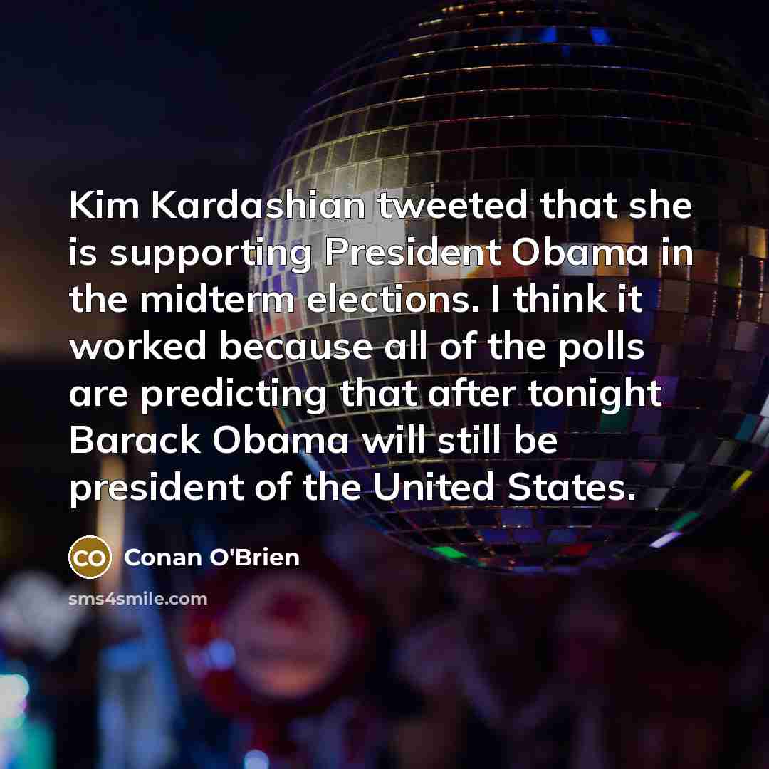 “Kim Kardashian tweeted that she is supporting President Obama in…” quote by Conan O'Brien