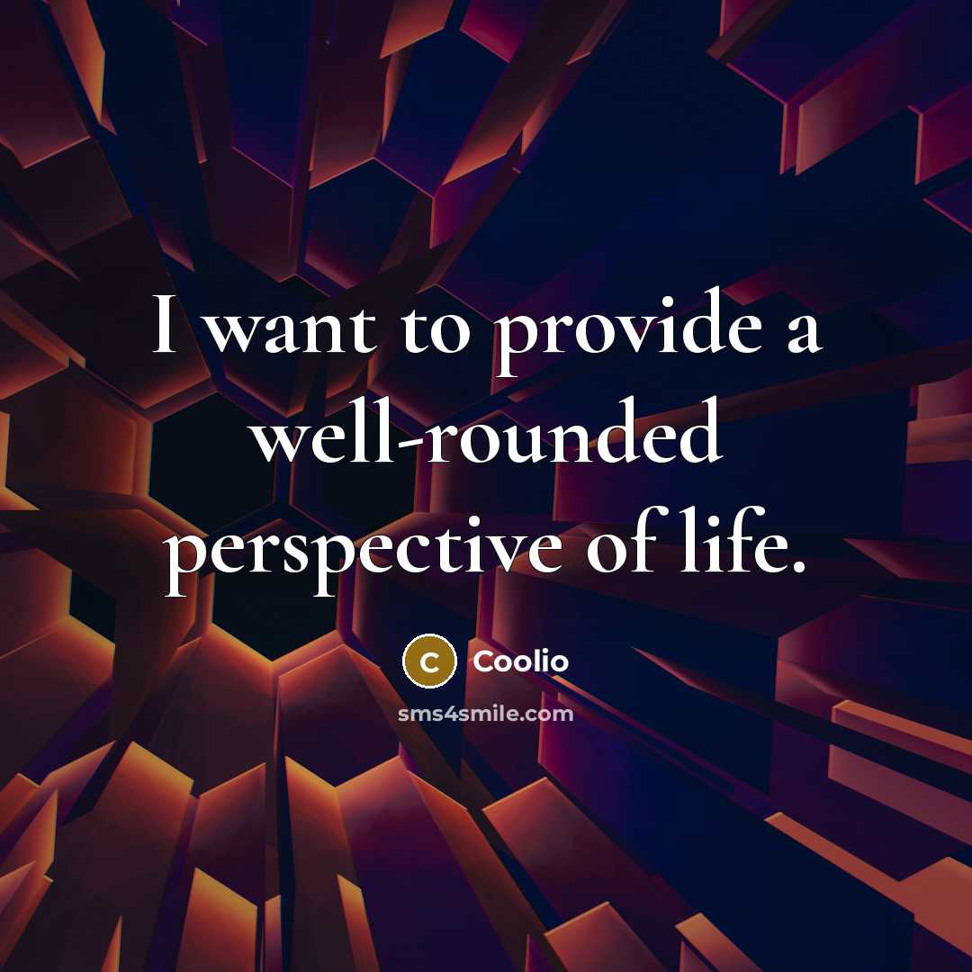 “I want to provide a well-rounded perspective of life.…” quote by Coolio