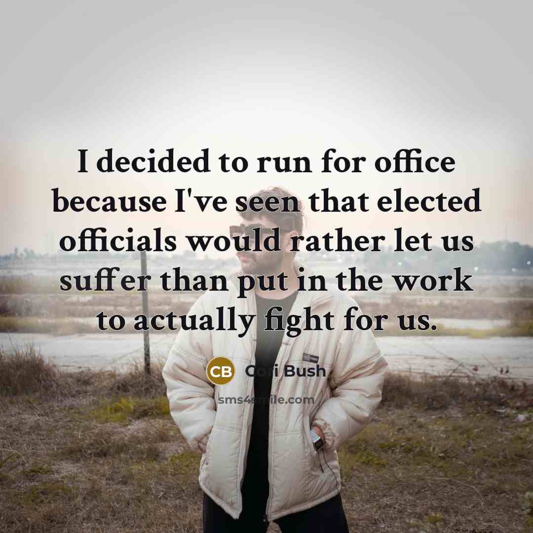 “I decided to run for office because I've seen that…” quote by Cori Bush
