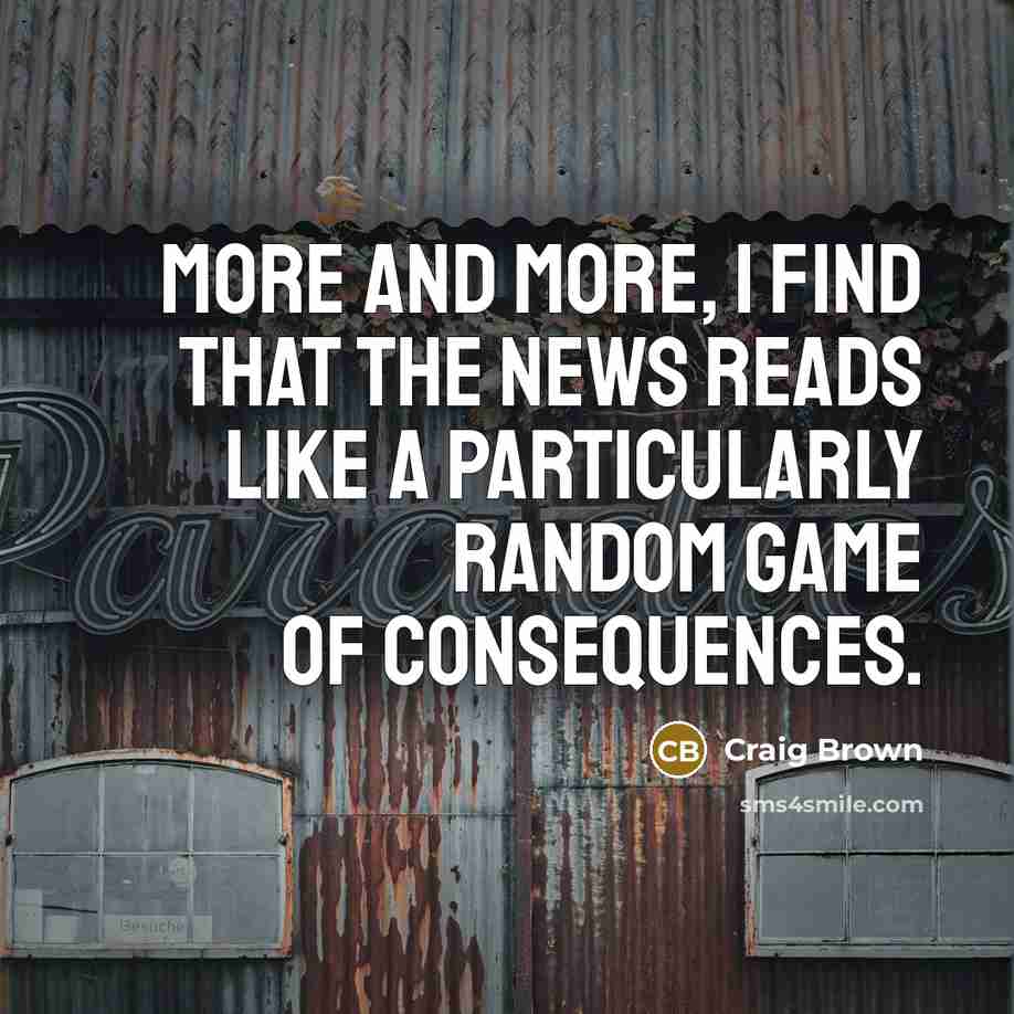 “More and more, I find that the news reads like…” quote by Craig Brown