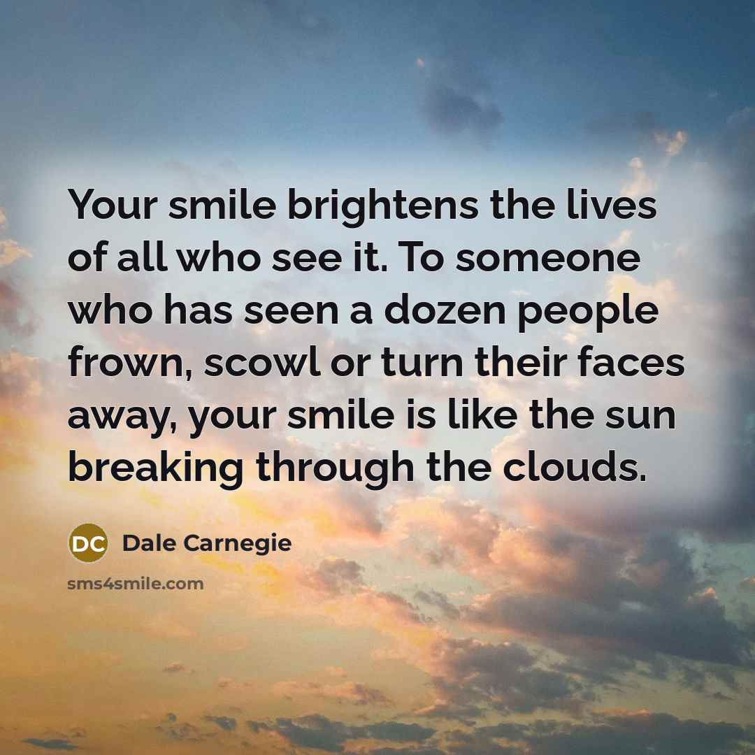 “Your smile brightens the lives of all who see it.…” quote by Dale Carnegie