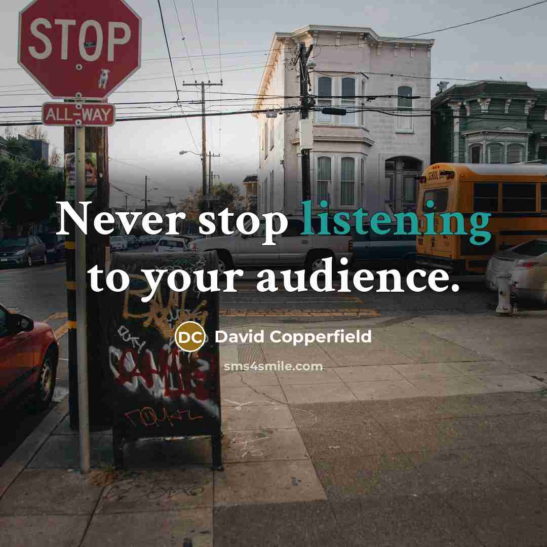 “Never stop listening to your audience.…” quote by David Copperfield