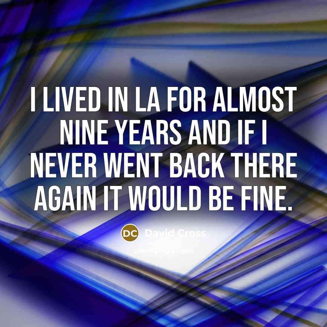 “I lived in LA for almost nine years and if…” quote by David Cross