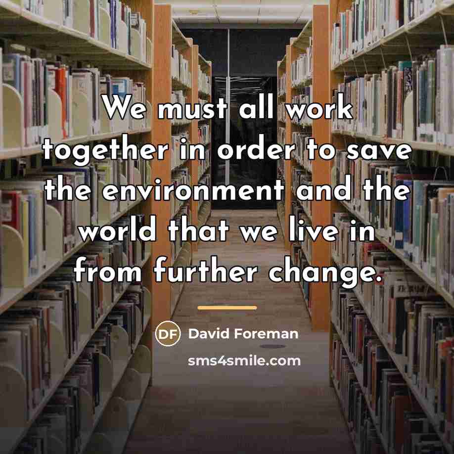 “We must all work together in order to save the…” quote by David Foreman