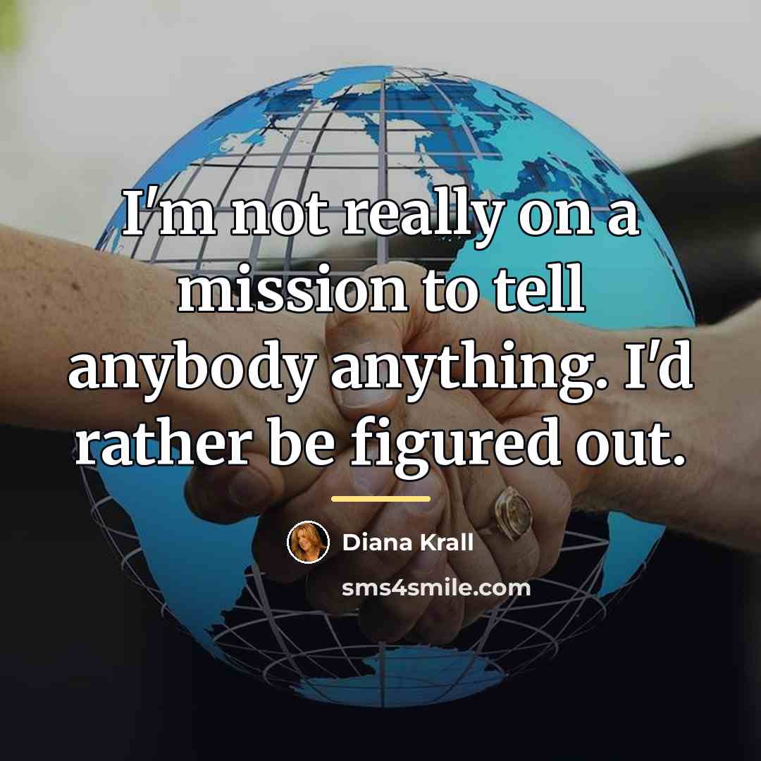 “I'm not really on a mission to tell anybody anything.…” quote by Diana Krall