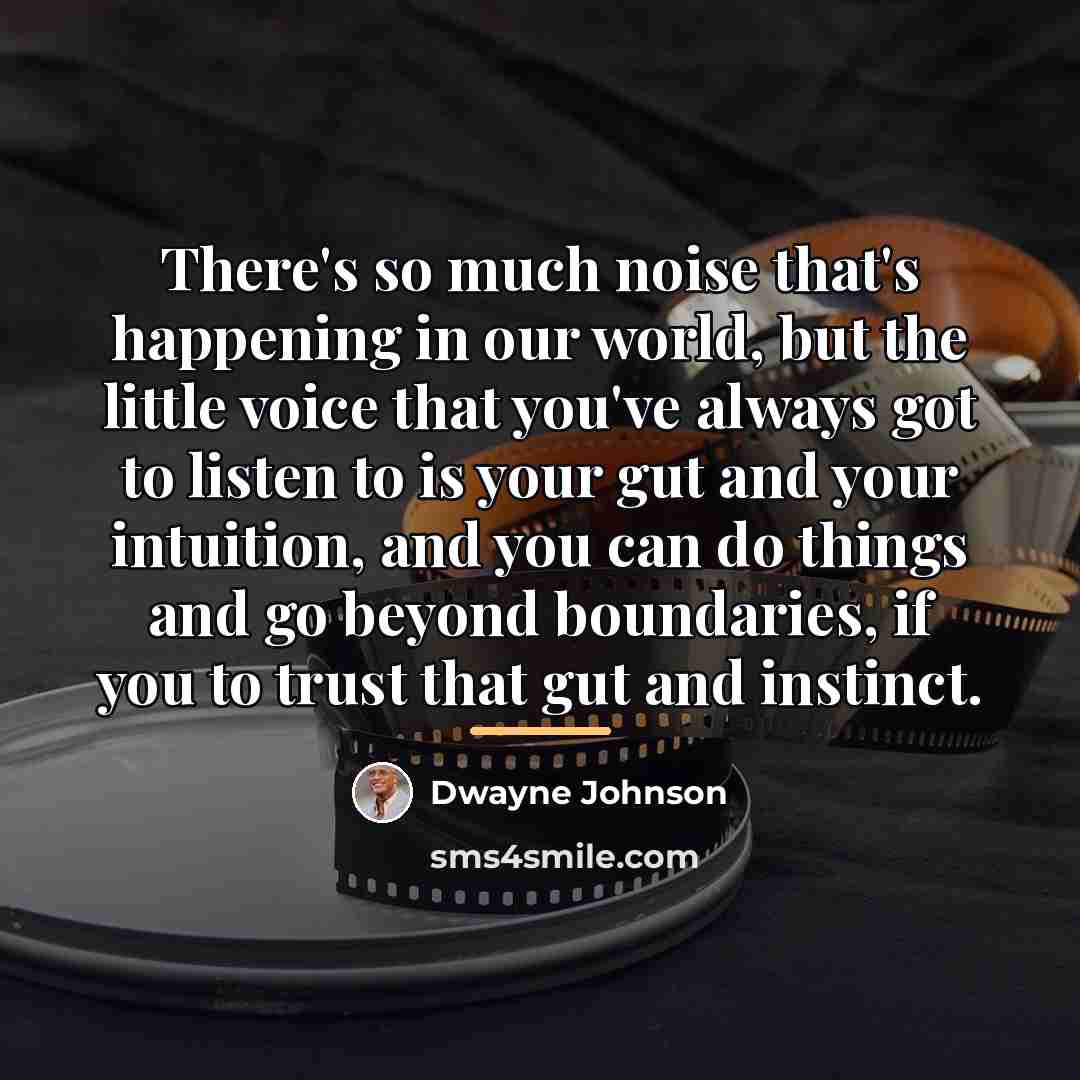 “There's so much noise that's happening in our world, but…” quote by Dwayne Johnson
