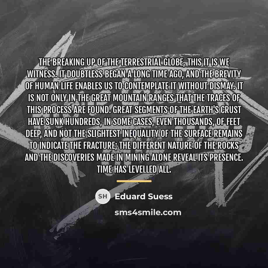 “The breaking up of the terrestrial globe, this it is…” quote by Eduard Suess