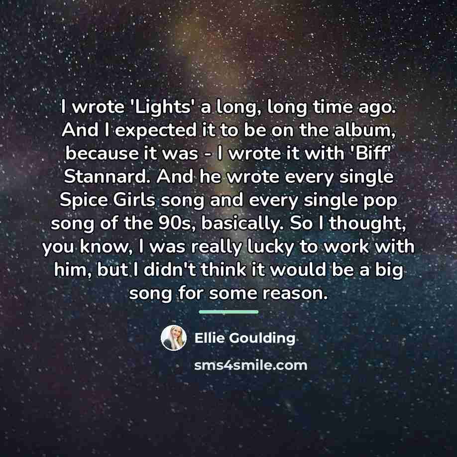 “I wrote 'Lights' a long, long time ago. And I…” quote by Ellie Goulding
