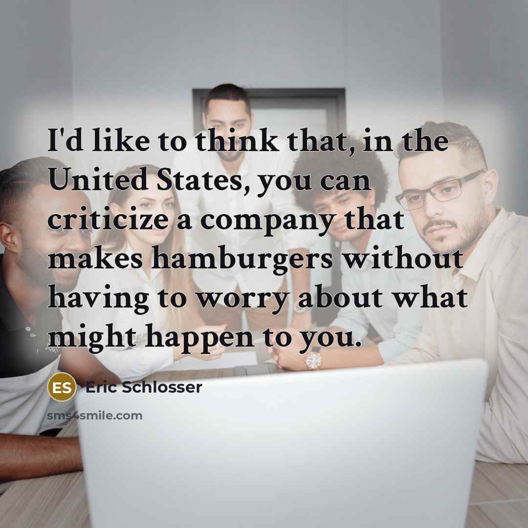 “I'd like to think that, in the United States, you…” quote by Eric Schlosser