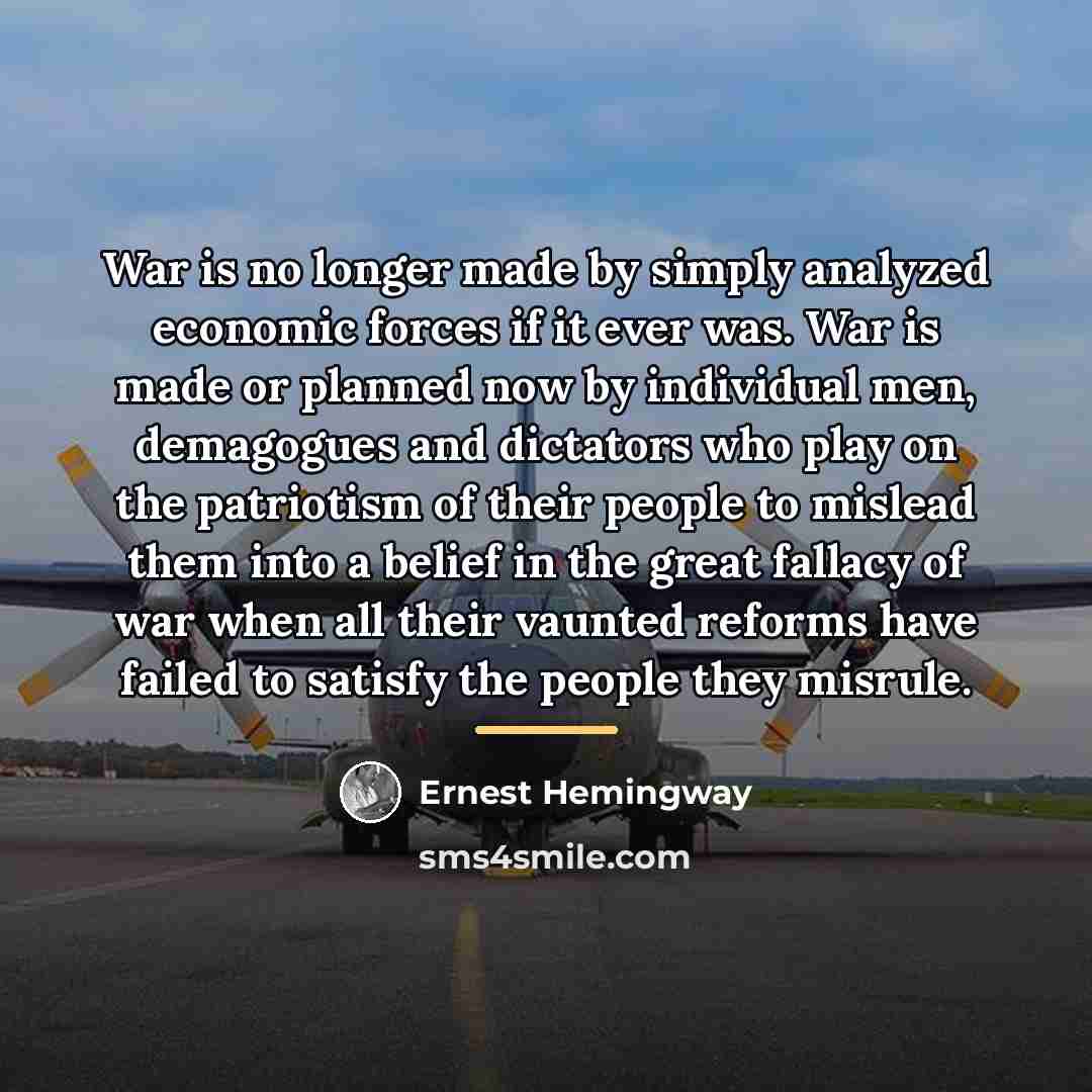 “War is no longer made by simply analyzed economic forces…” quote by Ernest Hemingway
