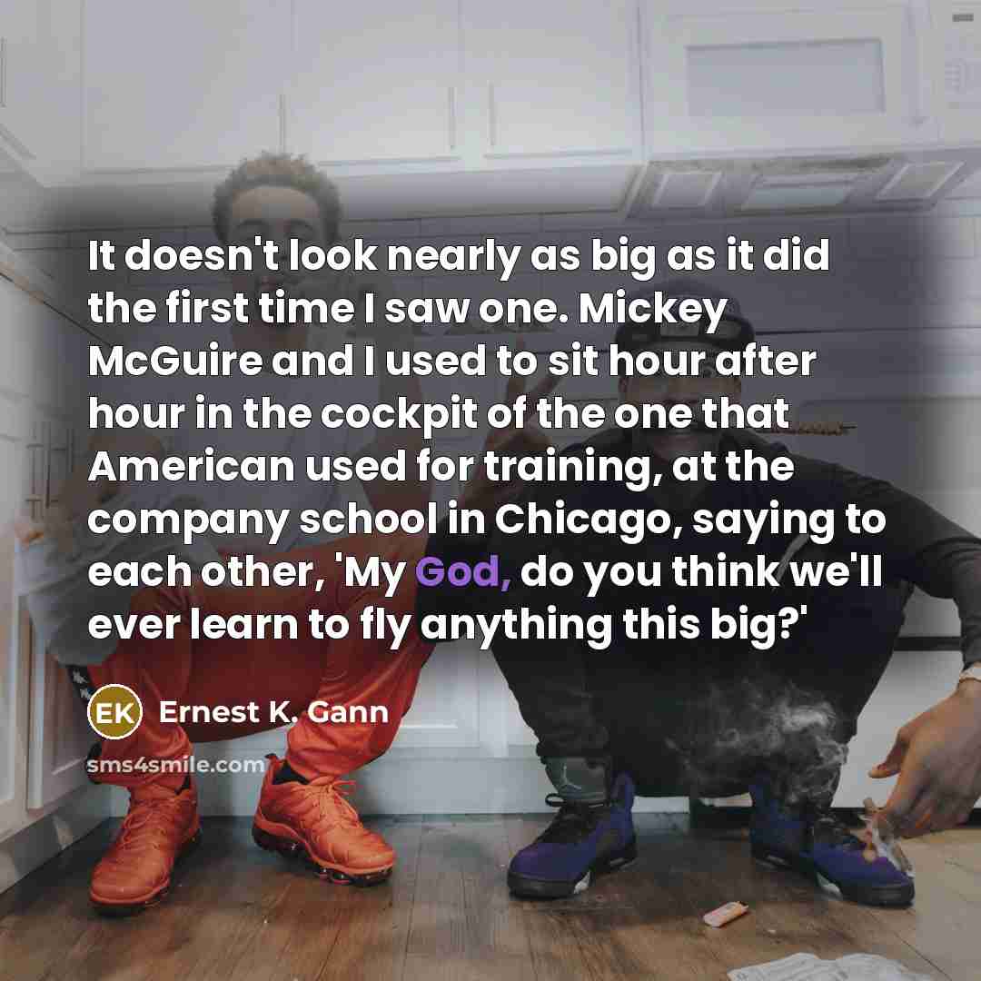 “It doesn't look nearly as big as it did the…” quote by Ernest K. Gann