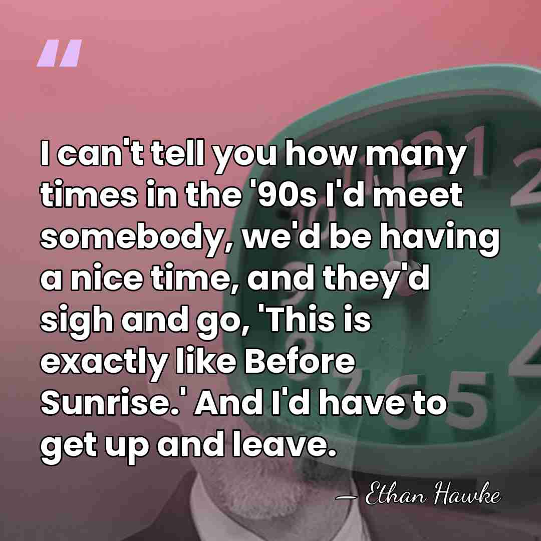 I can't tell you how many times in the '90s I'd meet&hellip; - Ethan Hawke