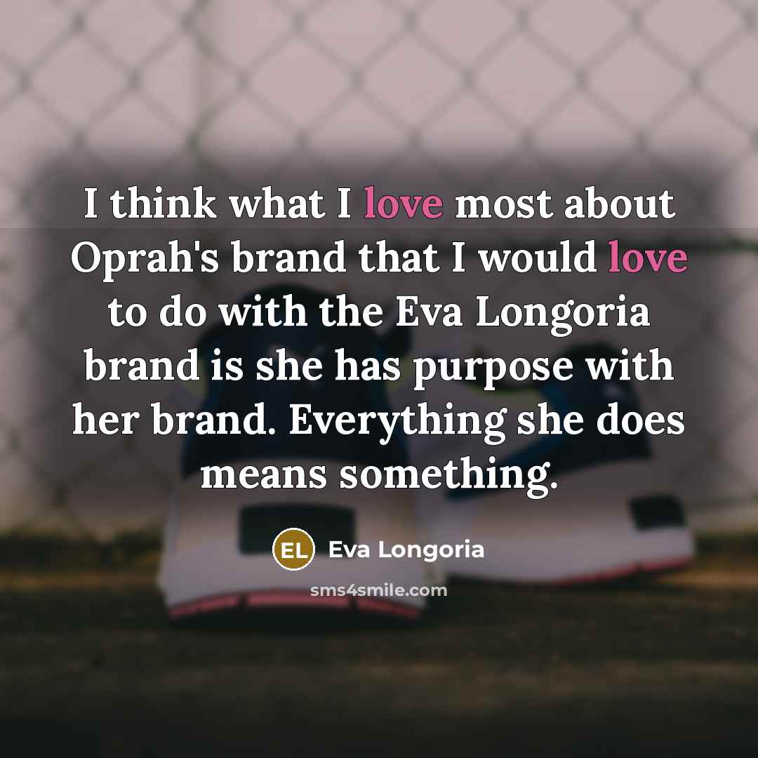“I think what I love most about Oprah's brand that…” quote by Eva Longoria